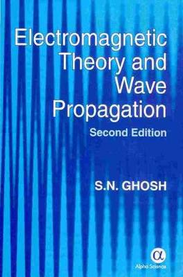 Electromagnetic Theory and Wave Propagation - Ghosh, S N