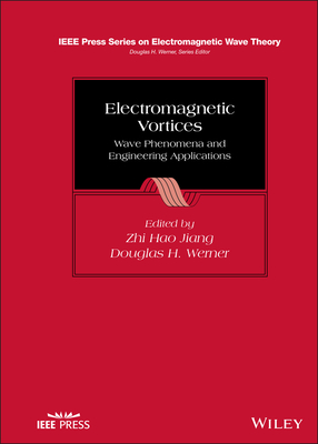 Electromagnetic Vortices: Wave Phenomena and Engineering Applications - Jiang, Zhi Hao (Editor), and Werner, Douglas H (Editor)