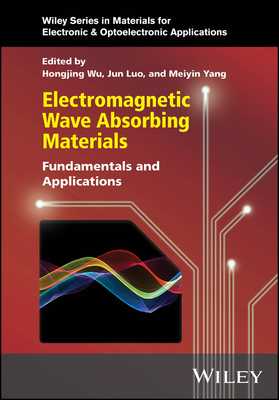 Electromagnetic Wave Absorbing Materials: Fundamentals and Applications - Wu, Hongjing (Editor), and Luo, Jun (Editor), and Yang, Meiyin (Editor)