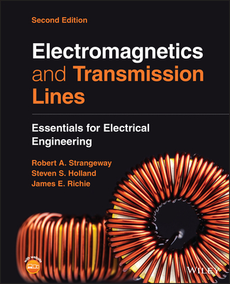 Electromagnetics and Transmission Lines: Essentials for Electrical Engineering - Strangeway, Robert Alan, and Holland, Steven Sean, and Richie, James Elwood