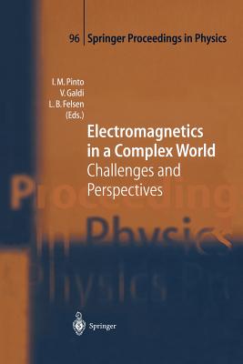 Electromagnetics in a Complex World: Challenges and Perspectives - Pinto, Innocenzo (Editor), and Galdi, Vincenzo (Editor), and Felsen, Leopold B, Professor (Editor)