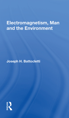 Electromagnetism Man and the Environment - Battocletti, Joseph H