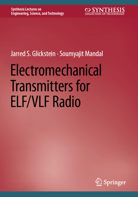 Electromechanical Transmitters for ELF/VLF Radio - Glickstein, Jarred S., and Mandal, Soumyajit