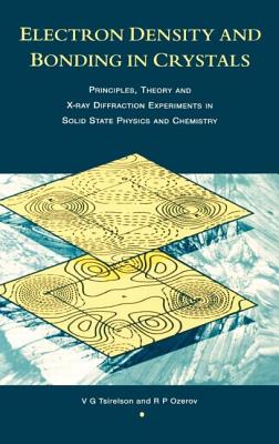 Electron Density and Bonding in Crystals: Principles, Theory and X-ray Diffraction Experiments in Solid State Physics and Chemistry - Tsirelson, V G, and Ozerov, R P