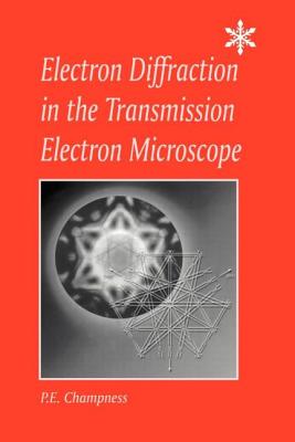 Electron Diffraction in the Transmission Electron Microscope - Champness, P E