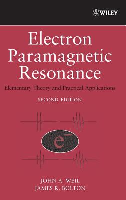 Electron Paramagnetic Resonance: Elementary Theory and Practical Applications - Weil, John A, and Bolton, James R