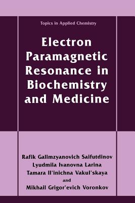 Electron Paramagnetic Resonance in Biochemistry and Medicine - Sajfutdinov, Rafik Galimzyanovich, and Larina, Lyudmila Ivanovna, and Vakul'skaya, Tamara Il'inichna