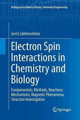 Electron Spin Interactions in Chemistry and Biology: Fundamentals, Methods, Reactions Mechanisms, Magnetic Phenomena, Structure Investigation - Likhtenshtein, Gertz