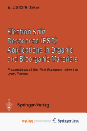 Electron Spin Resonance (Esr) Applications in Organic and Bioorganic Materials: Proceedings of the First European Meeting January 1990, Lyon, France