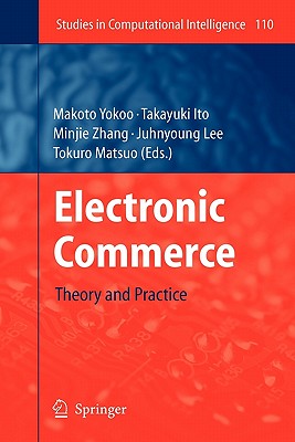 Electronic Commerce: Theory and Practice - Yokoo, Makoto (Editor), and Ito, Takayuki (Editor), and Zhang, Minjie (Editor)