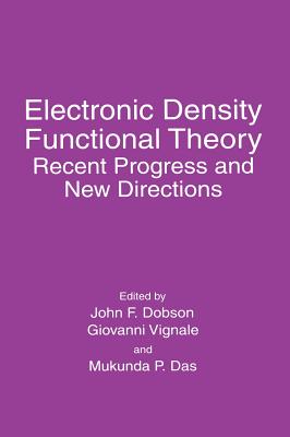 Electronic Density Functional Theory: Recent Progress and New Directions - Dobson, John F (Editor), and Vignale, Giovanni (Editor), and Das, Mukunda P (Editor)