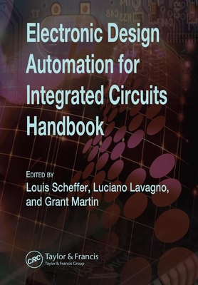 Electronic Design Automation for Integrated Circuits Handbook - 2 Volume Set - Zurawski, Richard (Editor), and Lavagno, Luciano, and Damiano, Robert F (Contributions by)