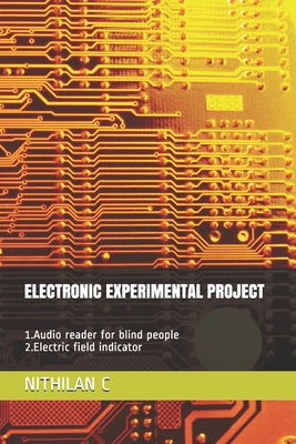 Electronic Experimental Project: 1.Audio reader for blind people 2.Electric field indicator - R, Nithish Kumar, and M, Prasanna, and A, Thangesh Babu