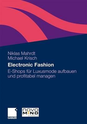 Electronic Fashion: E-Shops Fur Luxusmode Aufbauen Und Profitabel Managen - Mahrdt, Niklas, and Krisch, Michael