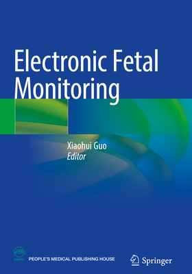 Electronic Fetal Monitoring - Guo, Xiaohui (Editor)