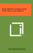 Electronic Games and Toys You Can Build