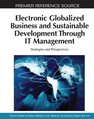 Electronic Globalized Business and Sustainable Development Through IT Management: Strategies and Perspectives - Ordez de Pablos, Patricia (Editor), and Lytras, Miltiadis (Editor), and Karwowski, Waldemar (Editor)