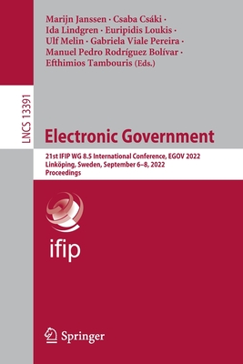 Electronic Government: 21st IFIP WG 8.5 International Conference, EGOV 2022, Linkping, Sweden, September 6-8, 2022, Proceedings - Janssen, Marijn (Editor), and Cski, Csaba (Editor), and Lindgren, Ida (Editor)