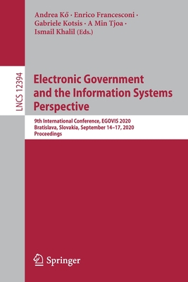 Electronic Government and the Information Systems Perspective: 9th International Conference, Egovis 2020, Bratislava, Slovakia, September 14-17, 2020, Proceedings - K , Andrea (Editor), and Francesconi, Enrico (Editor), and Kotsis, Gabriele (Editor)