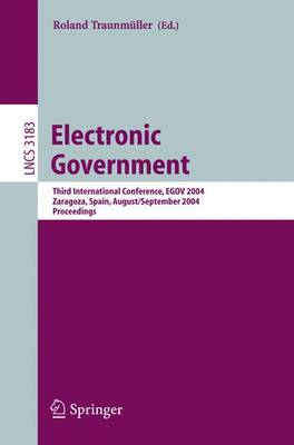 Electronic Government: Third International Conference, Egov 2004, Zaragoza, Spain, August 30-September 3, 2004, Proceedings - Traunmller, Roland (Editor)