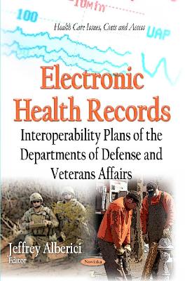 Electronic Health Records: Interoperability Plans of the Departments of Defense and Veterans Affairs - Alberici, Jeffrey (Editor)