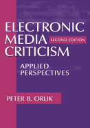Electronic Media Criticism 2nd Ed - Orlik, Peter B