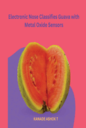 Electronic Nose Classifies Guava with Metal Oxide Sensors