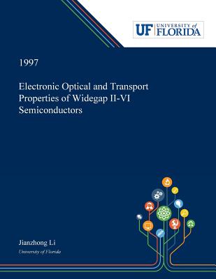 Electronic Optical and Transport Properties of Widegap II-VI Semiconductors - Li, Jianzhong