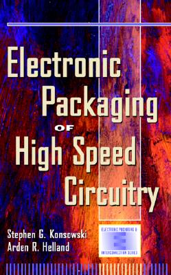 Electronic Packaging of High Speed Circuitry - Konsowski, Stephen G, and Helland, Arden R, and Helland, Arlen R