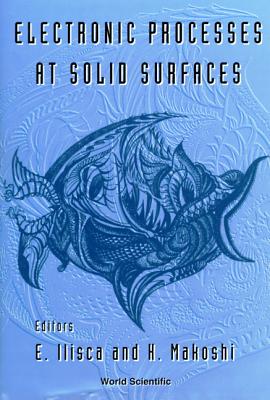 Electronic Processes At Solid Surfaces - Ilisca, E (Editor), and Makoshi, Kenji (Editor)