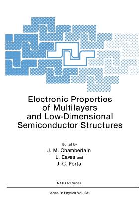 Electronic Properties of Multilayers and Low-Dimensional Semiconductor Structures - Chamberlain, J M (Editor), and Eaves, L (Editor), and Portal, J C (Editor)