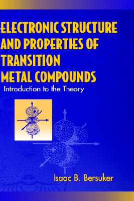 Electronic Structure and Properties of Transition Metal Compounds: Introduction to the Theory - Bersuker, Isaac B