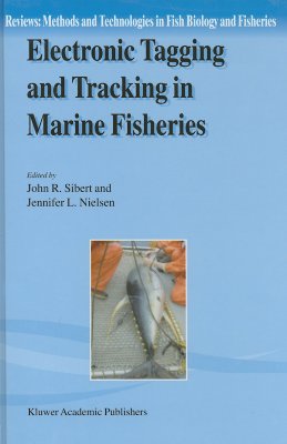 Electronic Tagging and Tracking in Marine Fisheries: Proceedings of the Symposium on Tagging and Tracking Marine Fish with Electronic Devices, February 7-11, 2000, East-West Center, University of Hawaii - Sibert, John R (Editor), and Nielsen, Jennifer L (Editor)