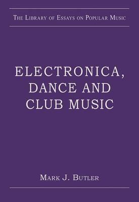 Electronica, Dance and Club Music - Butler, Mark J. (Editor)