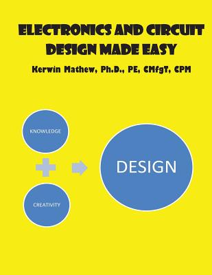 Electronics And Circuit Design Made Easy - Mathew, Kerwin