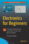 Electronics for Beginners: A Practical Introduction to Schematics, Circuits, and Microcontrollers