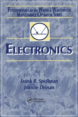 Electronics: Fundamentals for the Water and Wastewater Maintenance Operator - Spellman, Frank R., and Drinan, Joanne