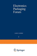 Electronics Packaging Forum: Volume One