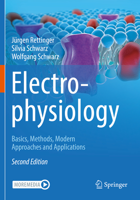 Electrophysiology: Basics, Methods, Modern Approaches and Applications - Rettinger, Jrgen, and Schwarz, Silvia, and Schwarz, Wolfgang