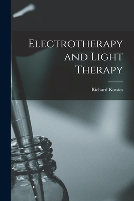 Electrotherapy and Light Therapy - Kovcs, Richard