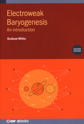 Electroweak Baryogenesis (Second Edition): An introduction - White, Graham