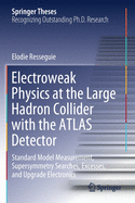 Electroweak Physics at the Large Hadron Collider with the ATLAS Detector: Standard Model Measurement, Supersymmetry Searches, Excesses, and Upgrade Electronics