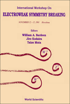 Electroweak Symmetry Breaking - Proceedings of the International Workshop - Muta, Taizo (Editor), and Kodaira, Jiro (Editor), and Bardeen, William A (Editor)