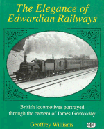 Elegance of Edwardian Railways: British Locomotives Portrayed Through the Camera of James... - Williams, Geoffrey