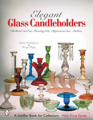 Elegant Glass Candleholders: Brilliant Cut Era, Roaring '20s, Depression Era, Modern - Pendergrass, Paula