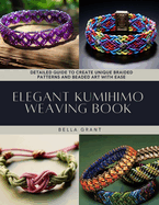 Elegant Kumihimo Weaving Book: Detailed Guide to Create Unique Braided Patterns and Beaded Art with Ease