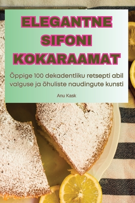 Elegantne Sifoni Kokaraamat - Anu Kask