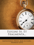 Elegiae III. Et Fragmenta