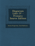 Elegiarum Libri IV - Propertius, Sextus, and Baehrens, Emil