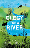 Elegy For a River: Whiskers, Claws and Conservation's Last, Wild Hope